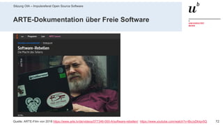 Sitzung OIA – Impulsreferat Open Source Software
7229. Mai 2019 – Dr. Matthias Stürmer, Forschungsstelle Digitale Nachhaltigkeit
ARTE-Dokumentation über Freie Software
Quelle: ARTE-Film von 2018 https://www.arte.tv/de/videos/077346-000-A/software-rebellen/ https://www.youtube.com/watch?v=BxJyDkIqv5Q
 