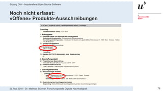 Sitzung OIA – Impulsreferat Open Source Software
7829. Mai 2019 – Dr. Matthias Stürmer, Forschungsstelle Digitale Nachhaltigkeit
Noch nicht erfasst:
«Offene» Produkte-Ausschreibungen
 