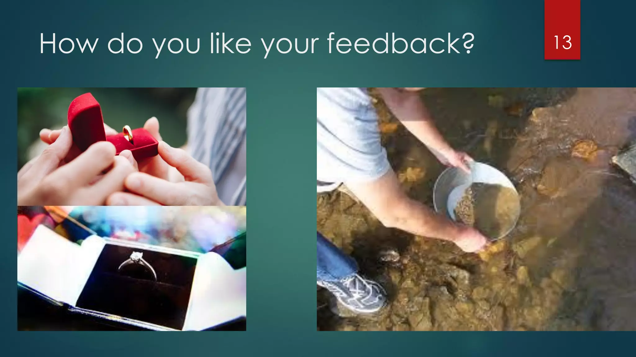 How do you like your feedback? 13
 