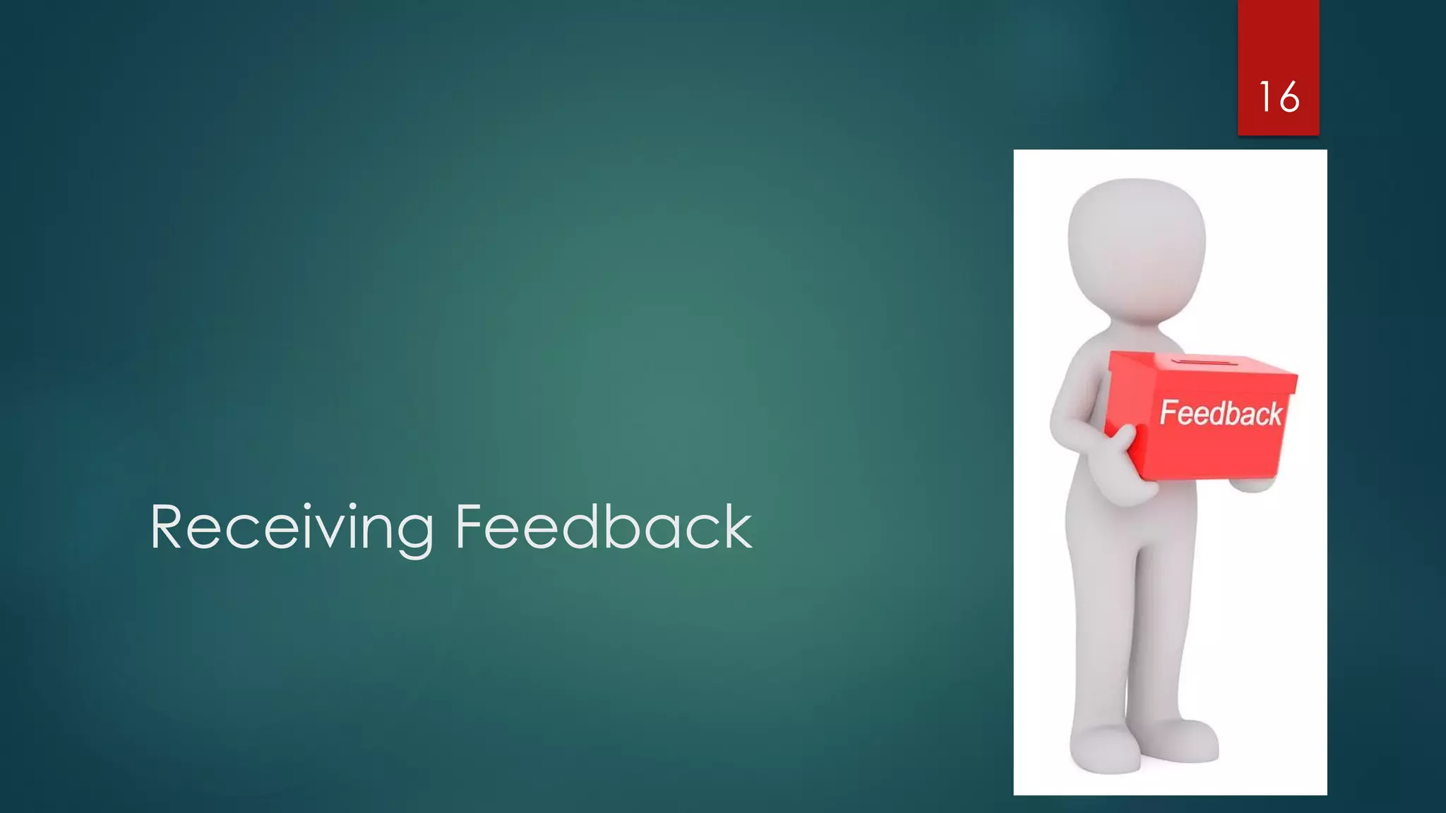 Receiving Feedback
16
 