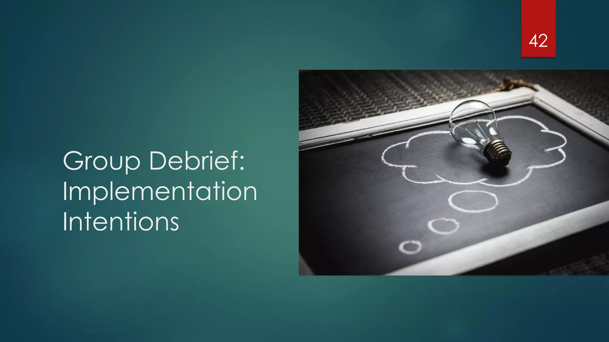 Group Debrief:
Implementation
Intentions
42
 