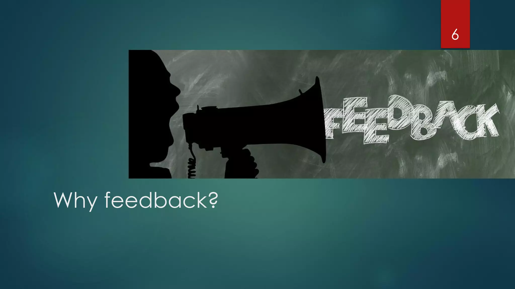 Why feedback?
6
 