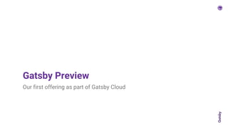 Gatsby Preview
Our first offering as part of Gatsby Cloud
 