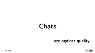 /2314
Chats
are against quality
 