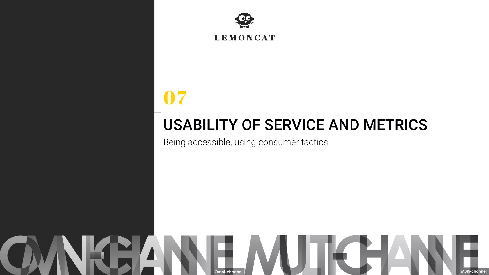 USABILITY OF SERVICE AND METRICS
Being accessible, using consumer tactics
 