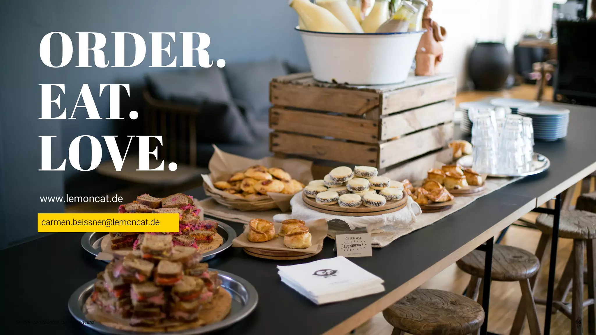 Strictly confidential, do not forward 16
www.lemoncat.de
carmen.beissner@lemoncat.de
 