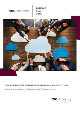 INSIGHT
MAY
2019
CONSIDERATIONS BEFORE INVESTING IN A SaaS SOLUTION
A Best Practices Guide to Selecting a SaaS Software Vendor
 