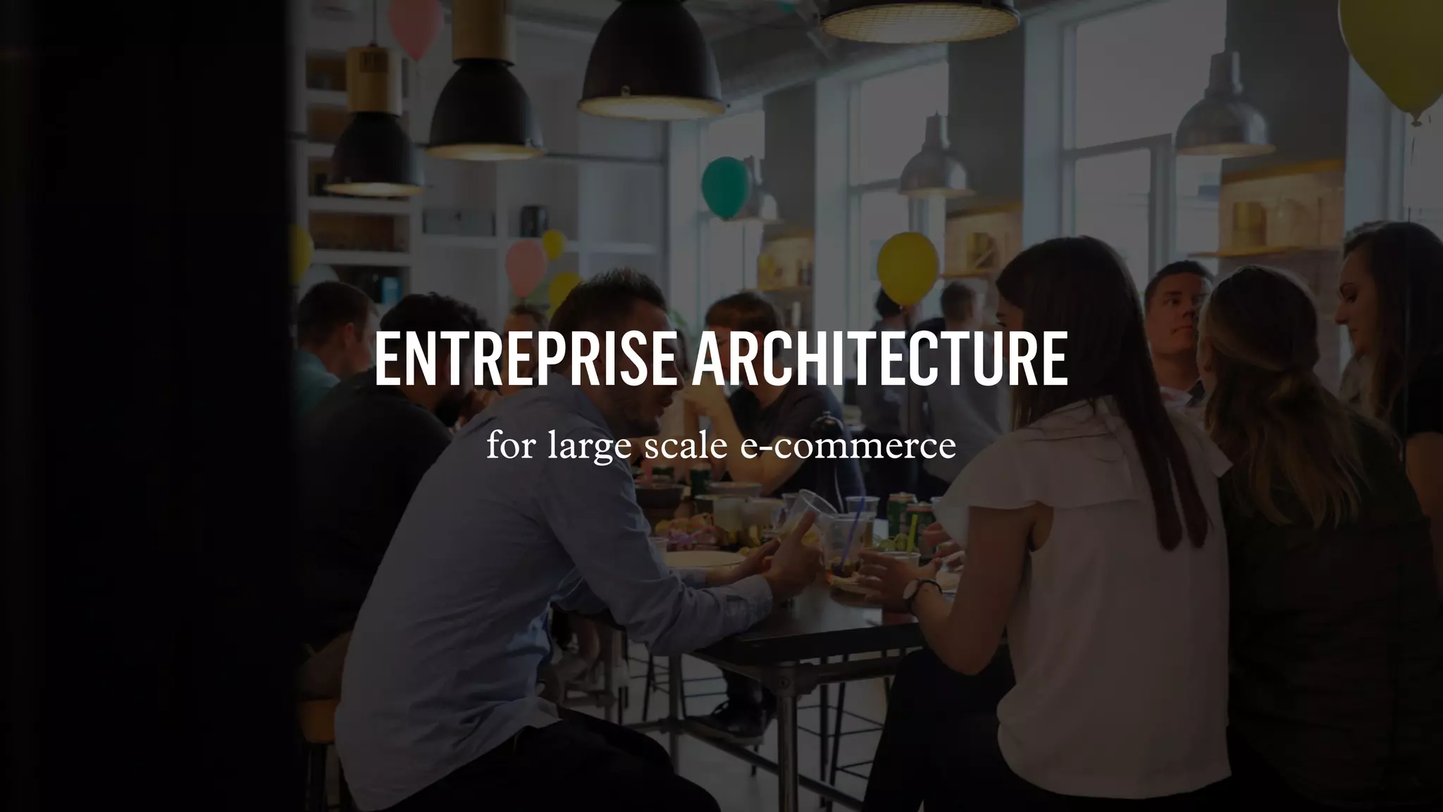ENTREPRISEARCHITECTURE
for large scale e-commerce
 