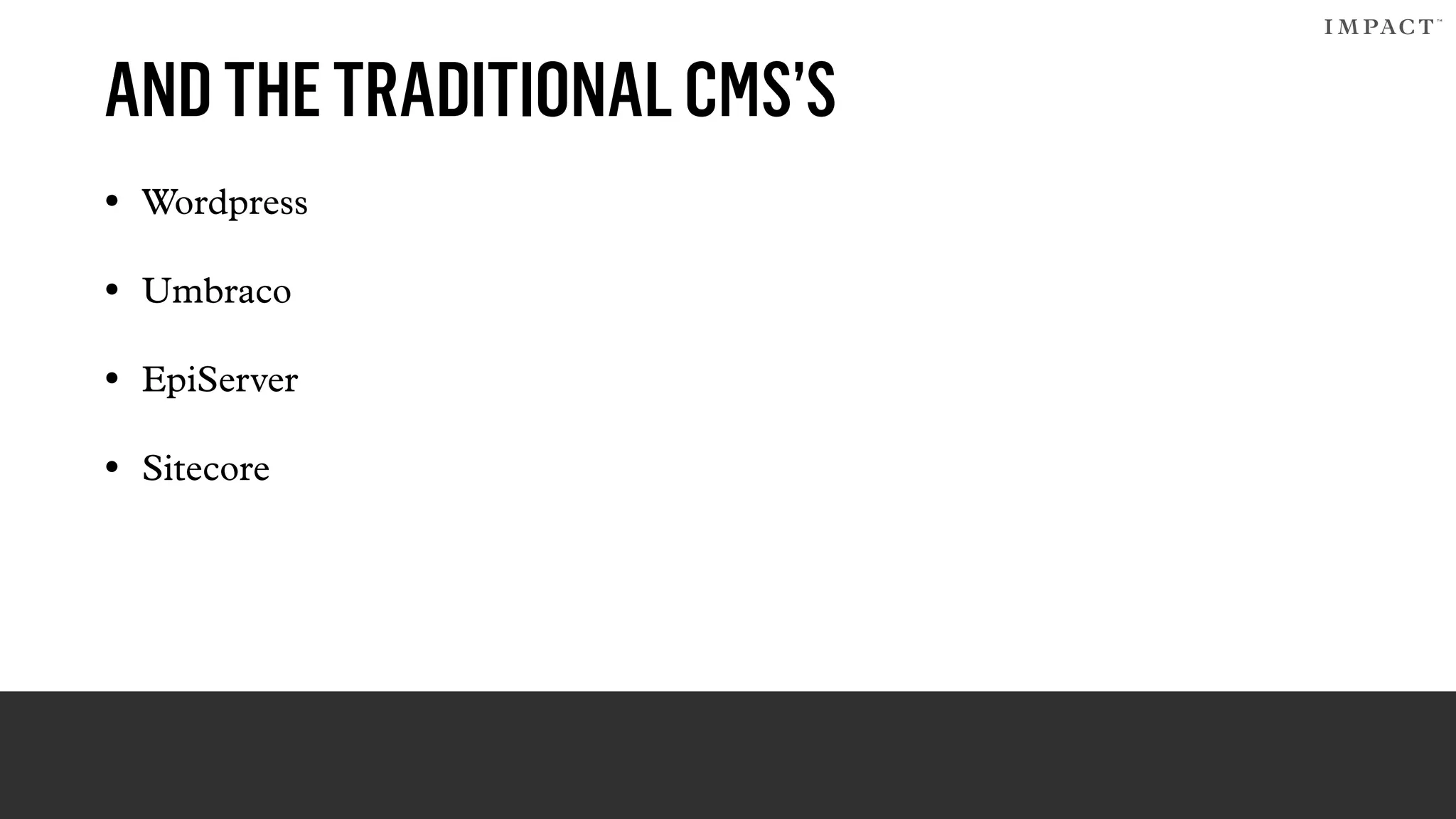 ANDTHETRADITIONALCMS’S
• Wordpress
• Umbraco
• EpiServer
• Sitecore
 