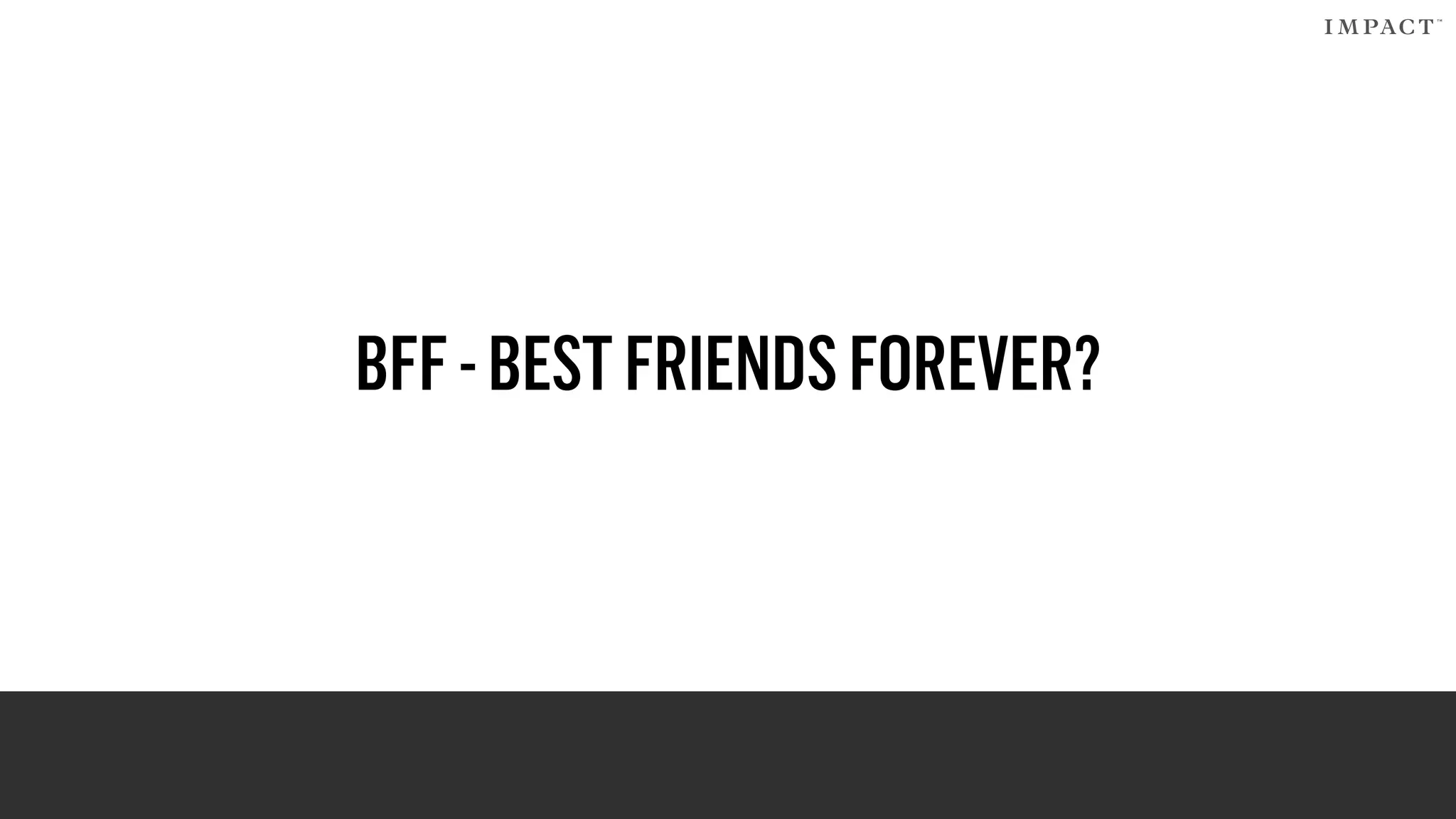 BFF-BESTFRIENDSFOREVER?
 