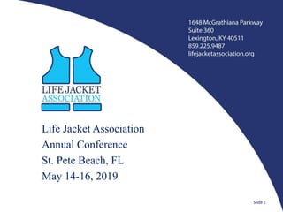 Life Jacket Association
Annual Conference
St. Pete Beach, FL
May 14-16, 2019
Slide 1
 
