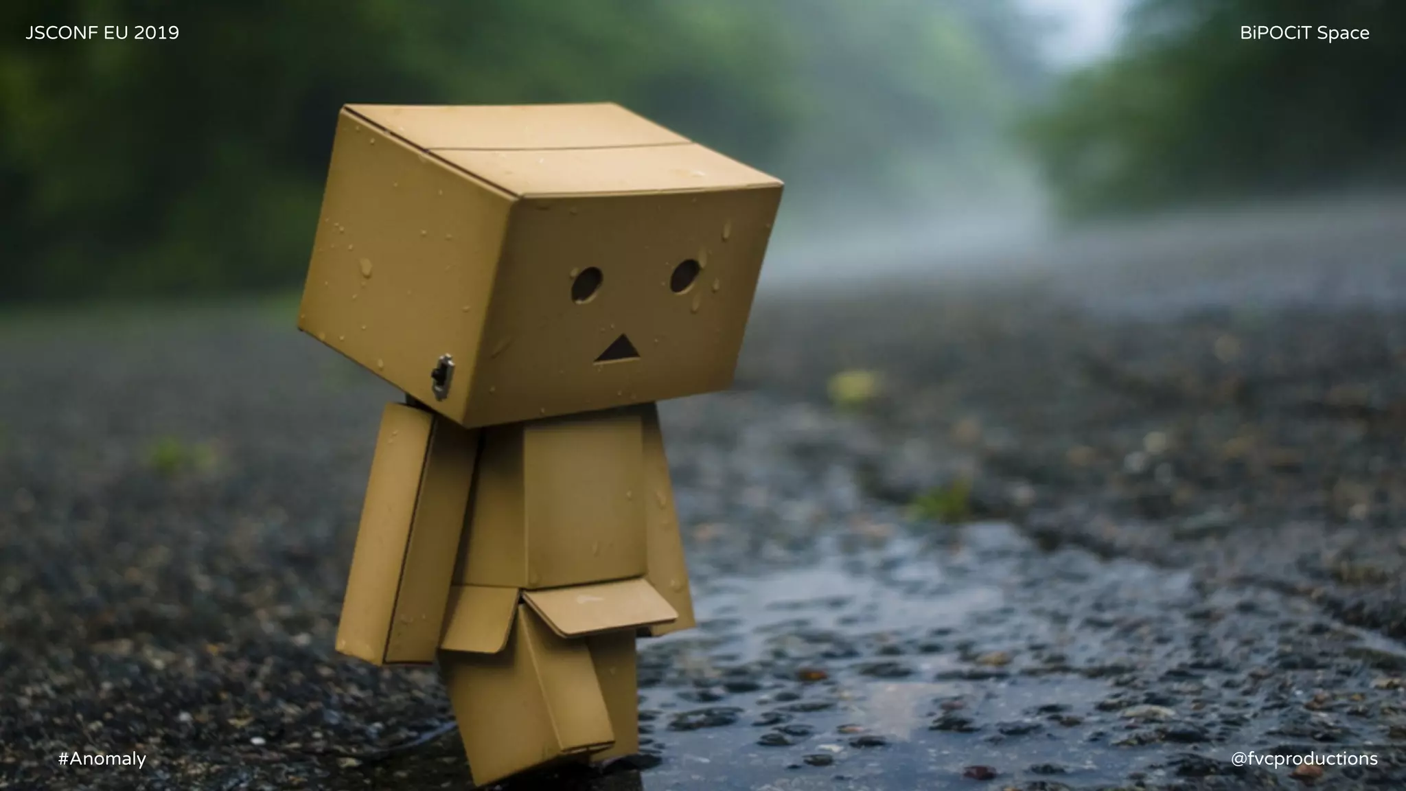JSCONF EU 2019 BiPOCiT Space
@fvcproductions#Anomaly
 