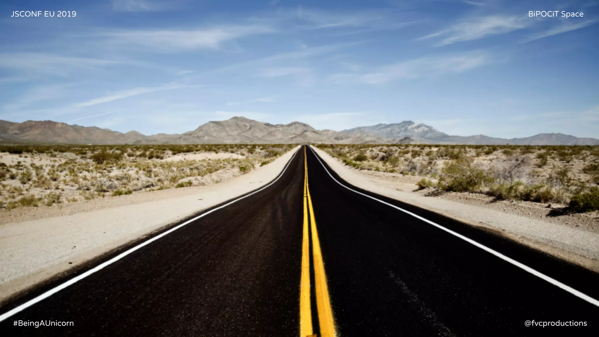 JSCONF EU 2019 BiPOCiT Space
@fvcproductions#BeingAUnicorn
 