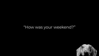 How Was Your Weekend? | PDF
