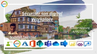 1
aOS Strasbourg
4/06/2019
Sécuriser son digital
Workplace
Seyfallah Tagrerout
Votre
photo
 