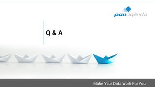 Make Your Data Work For You
Q & A
 