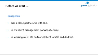 Before we start …
panagenda
• has a close partnership with HCL.
• is the client management partner of choice.
• is working with HCL on MarvelClient for iOS and Android.
 