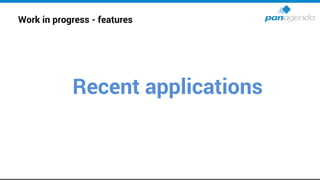 Work in progress - features
Recent applications
 
