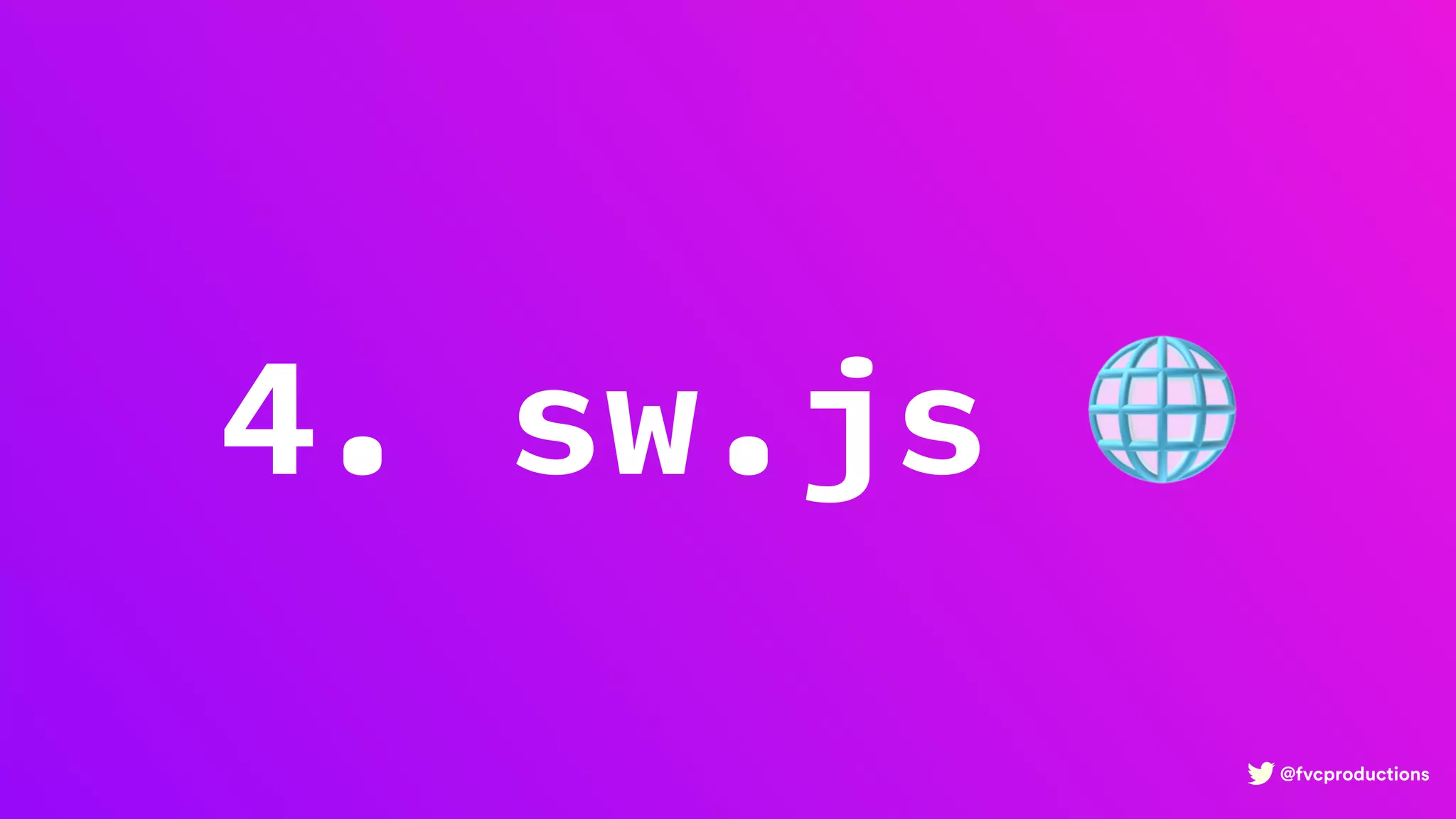 @fvcproductions
4. sw.js 🌐
 