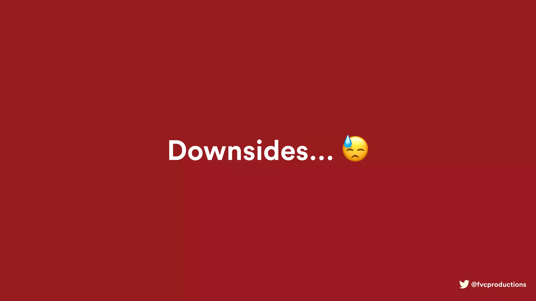 @fvcproductions
Downsides… 😓
 