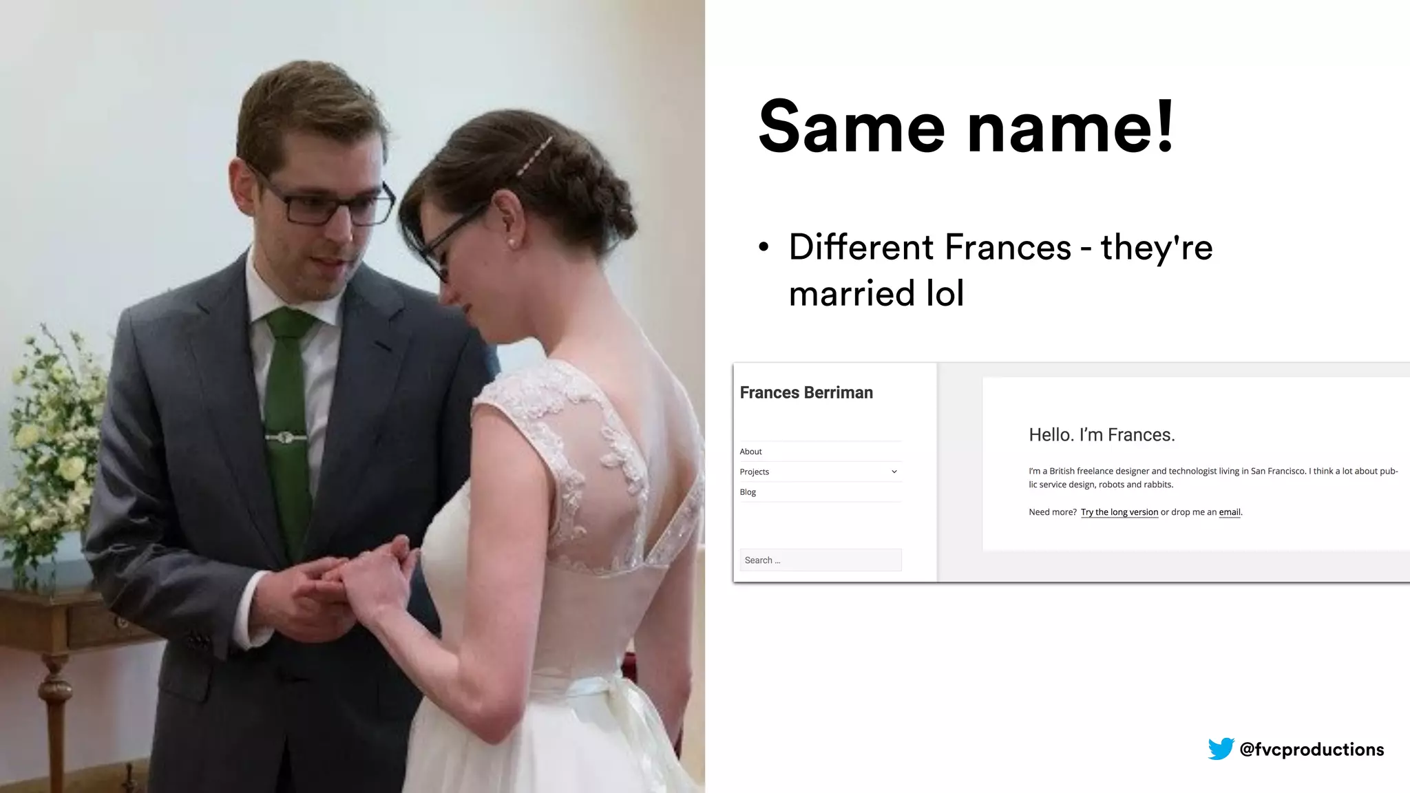 @fvcproductions
Same name!
• Different Frances - they're
married lol
 