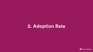 @fvcproductions
2. Adoption Rate
 
