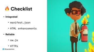 @fvcproductions
🔥 Checklist
• Integrated
• manifest.json
• HTML enhancements
• Reliable
• sw.js
• HTTPs
 