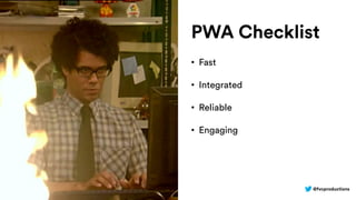 @fvcproductions
PWA Checklist
• Fast
• Integrated
• Reliable
• Engaging
 
