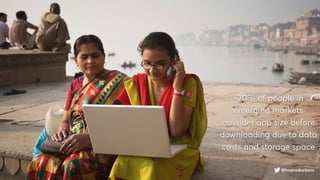 @fvcproductions
~70% of people in
emerging markets
consider app size before
downloading due to data
costs and storage space
@fvcproductions
 