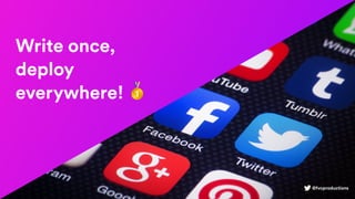 @fvcproductions
Write once,
deploy
everywhere! 🥇
@fvcproductions
 