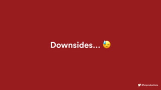 @fvcproductions
Downsides… 😓
 
