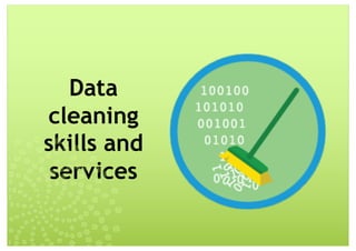 Data
cleaning
skills and
services
 