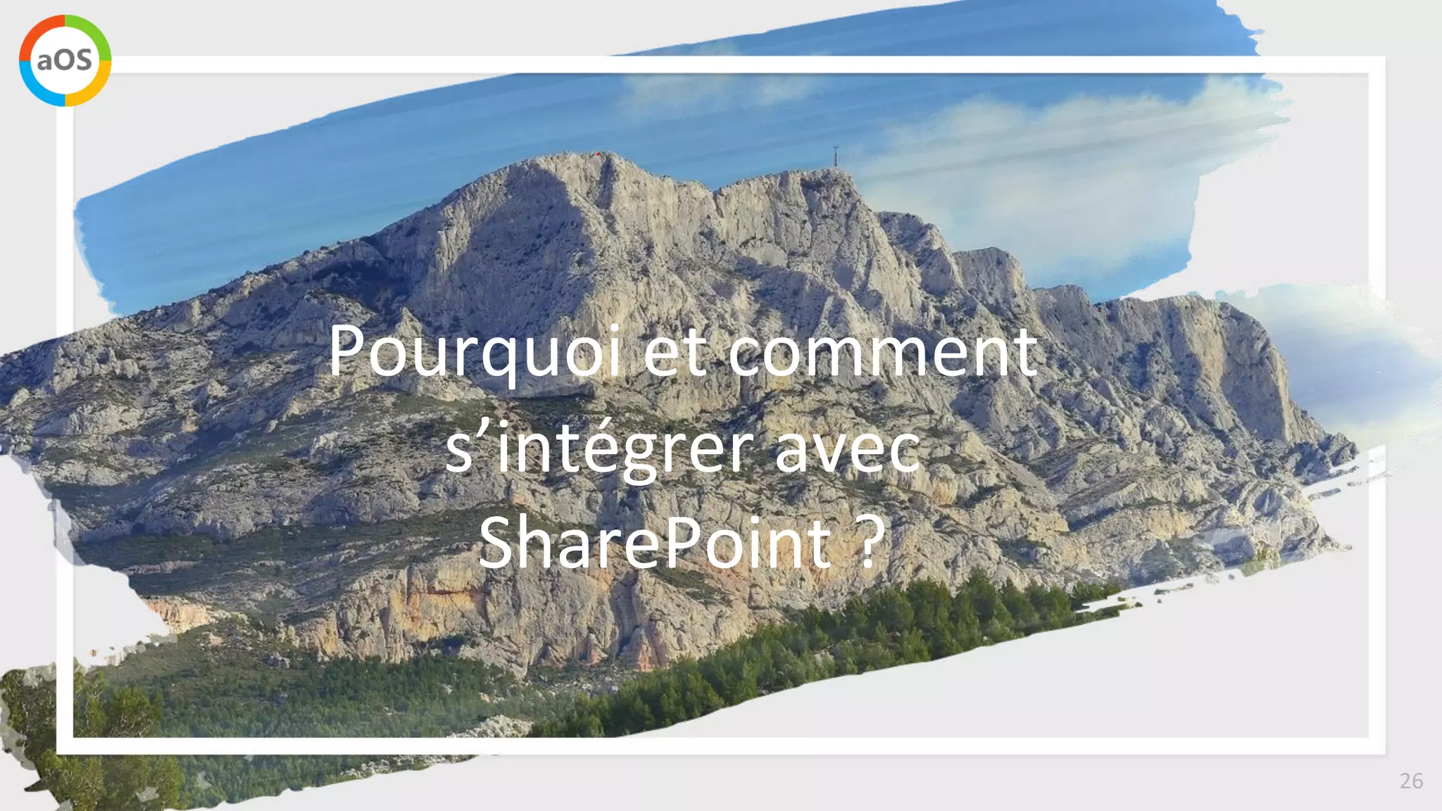 26
Pourquoi et comment
s’intégrer avec
SharePoint ?
 