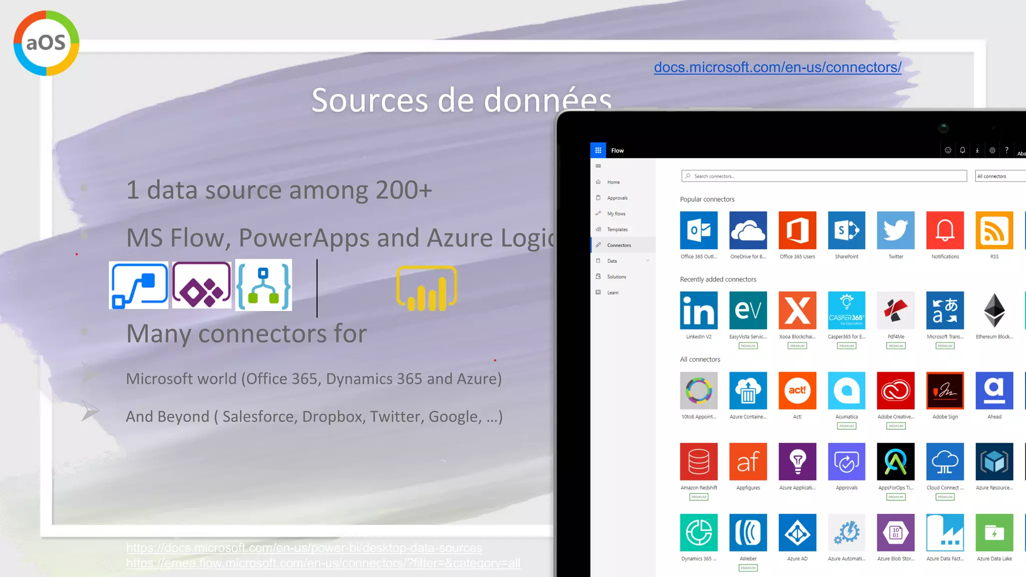 #aOSAixMarseille 12/06/19
Sources de données
• 1 data source among 200+
• MS Flow, PowerApps and Azure Logic Apps share the same connectors.
• Many connectors for
➢ Microsoft world (Office 365, Dynamics 365 and Azure)
➢ And Beyond ( Salesforce, Dropbox, Twitter, Google, …)
https://docs.microsoft.com/en-us/power-bi/desktop-data-sources
https://emea.flow.microsoft.com/en-us/connectors/?filter=&category=all
docs.microsoft.com/en-us/connectors/
 