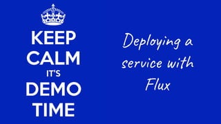 67
Deploying a
service with
Flux
 