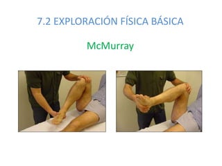 7.2 EXPLORACIÓN FÍSICA BÁSICA
McMurray
 