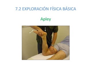7.2 EXPLORACIÓN FÍSICA BÁSICA
Apley
 