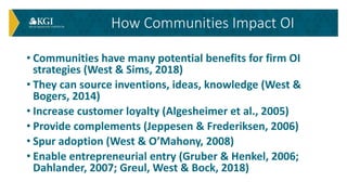 • Communities have many potential benefits for firm OI
strategies (West & Sims, 2018)
• They can source inventions, ideas,...
