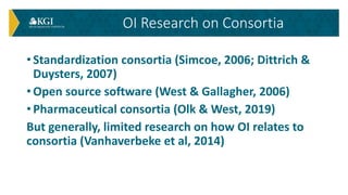 • Standardization consortia (Simcoe, 2006; Dittrich &
Duysters, 2007)
• Open source software (West & Gallagher, 2006)
• Ph...