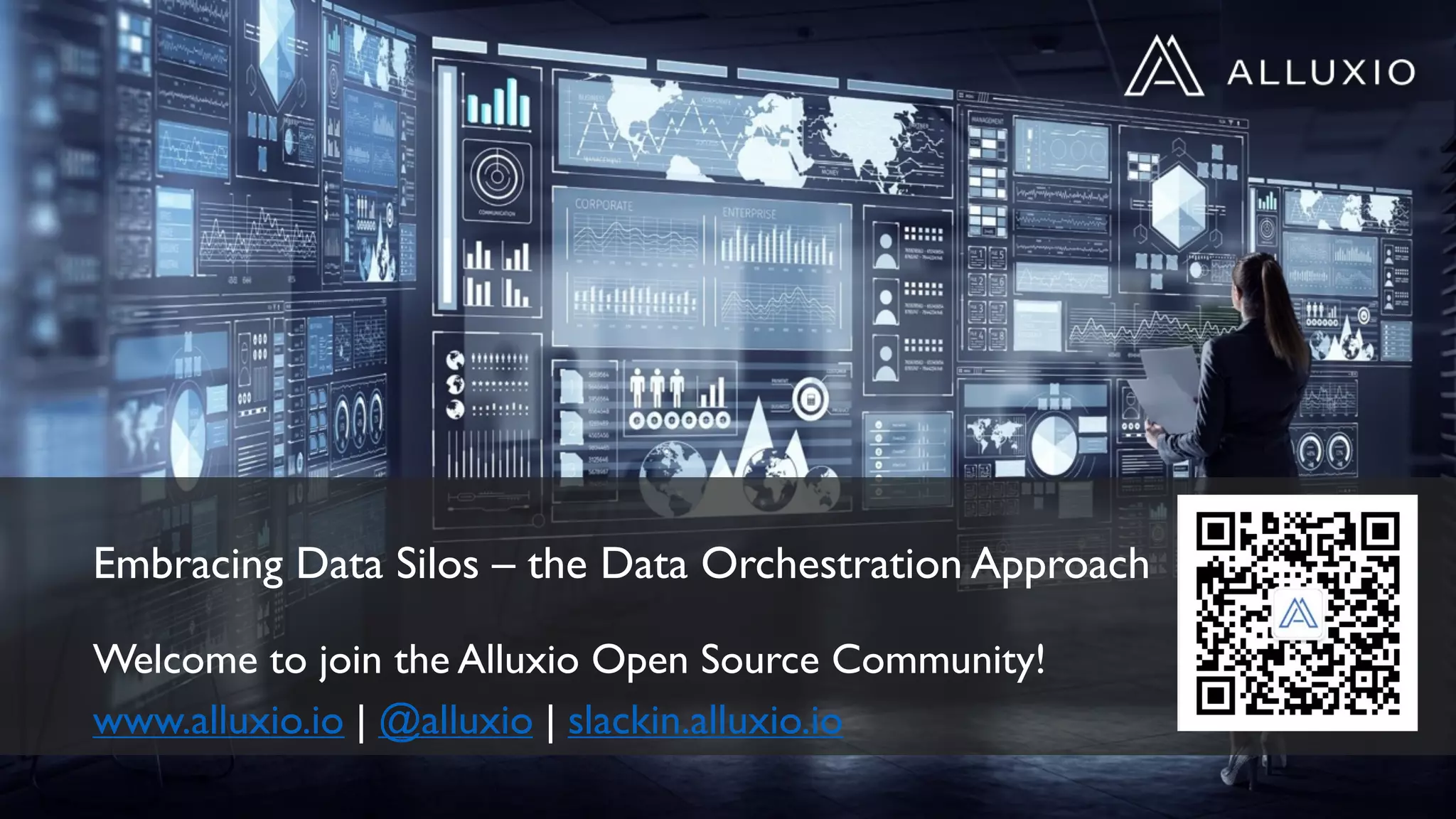 Embracing Data Silos – the Data Orchestration Approach
Welcome to join the Alluxio Open Source Community!
www.alluxio.io | @alluxio | slackin.alluxio.io