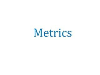 Metrics
 