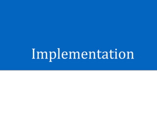 Implementation
 