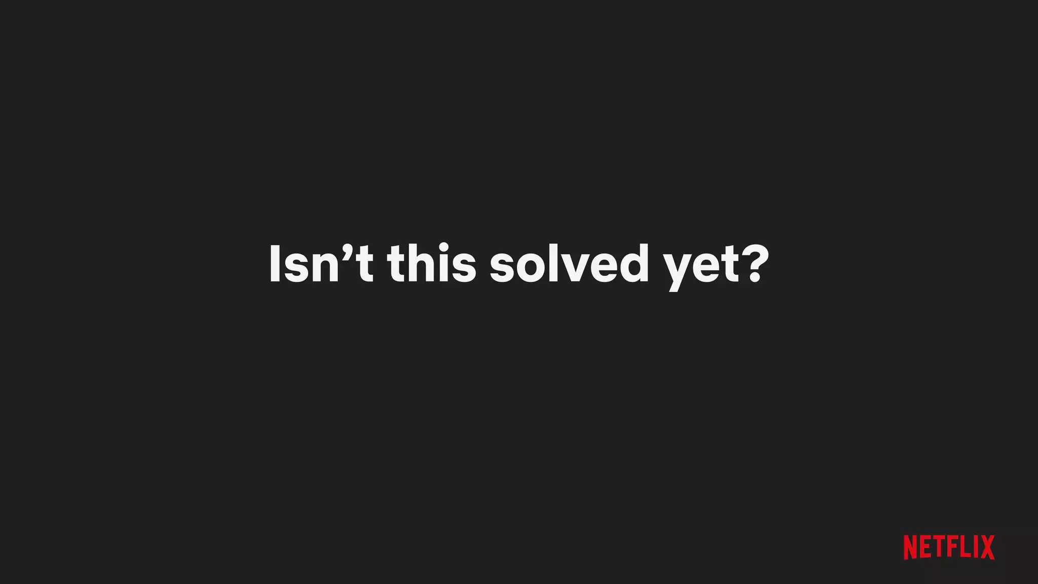 Isn’t this solved yet?
 