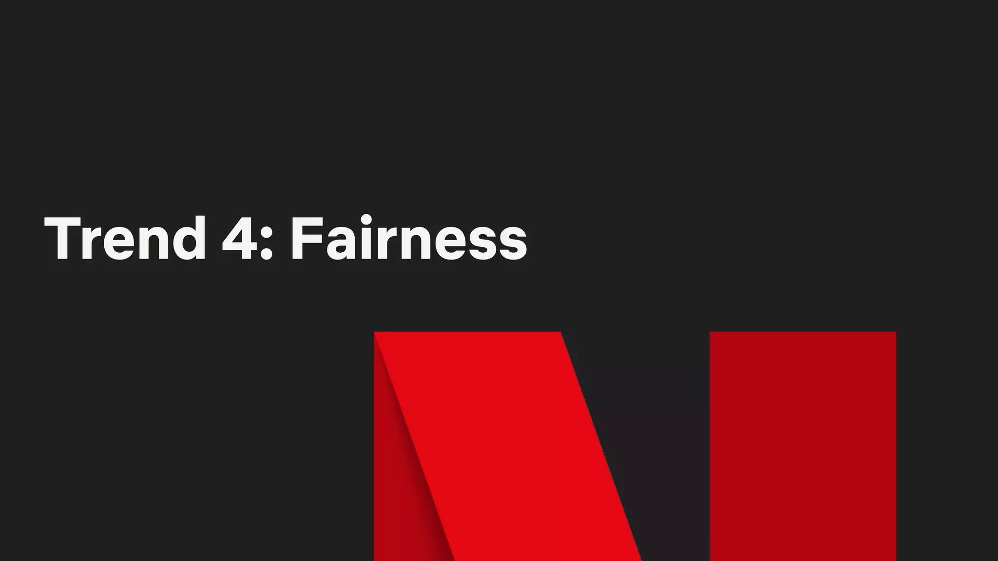 Trend 4: Fairness
 