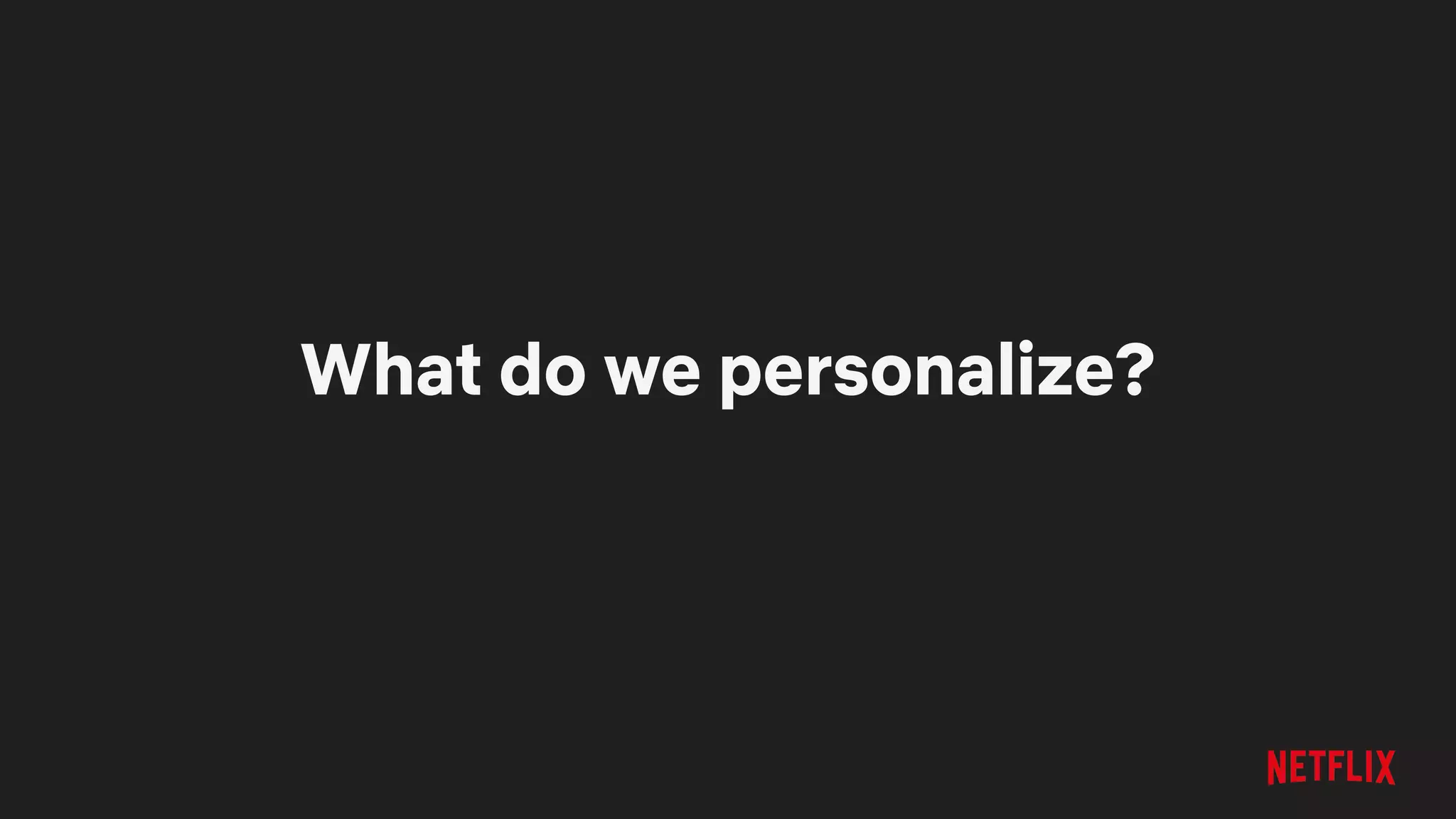 What do we personalize?
 