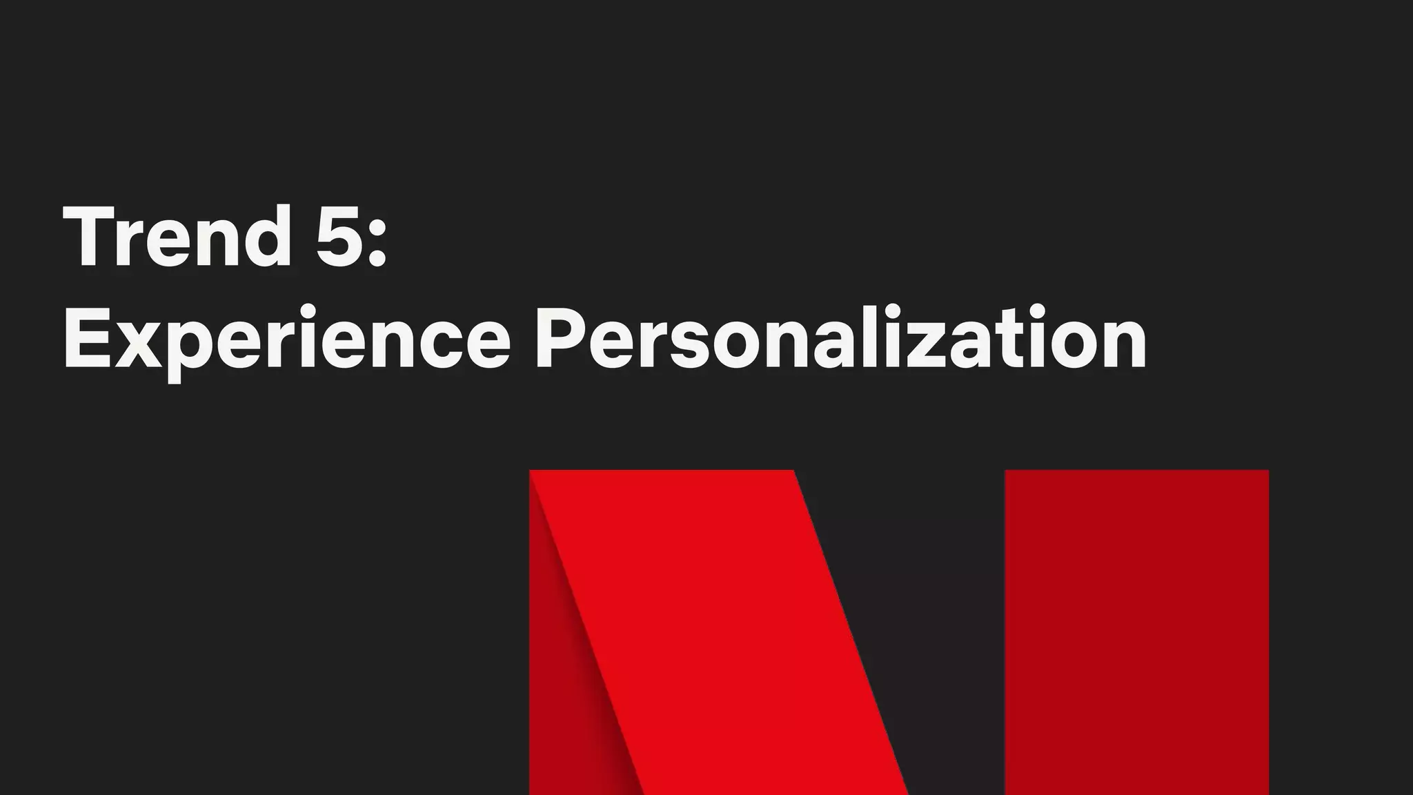 Trend 5:
Experience Personalization
 