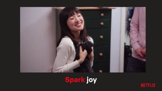 Spark joy
 