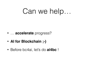 Help with scalability?
(AI for Blockchain)
 