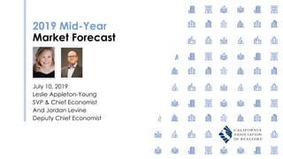 2019 Mid-Year
Market Forecast
July 10, 2019
Leslie Appleton-Young
SVP & Chief Economist
And Jordan Levine
Deputy Chief Economist
 