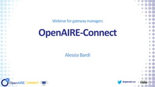 @openaire_eu
OpenAIRE-Connect
Alessia Bardi
Webinarforgateway managers
 